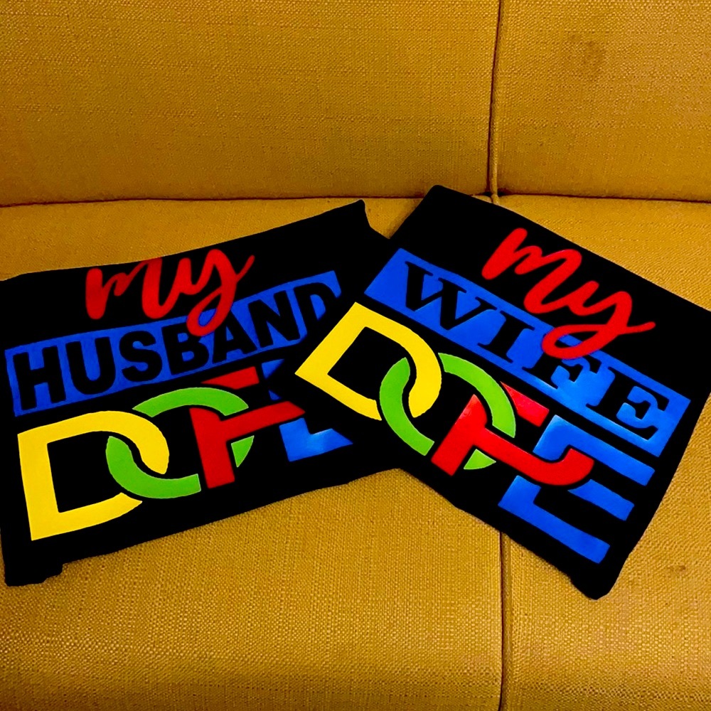 My WIFE/HUSBAND Dope shirts!